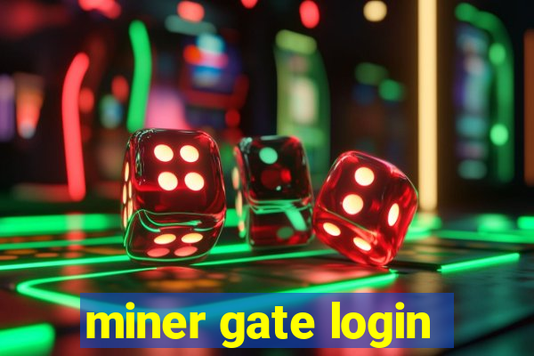 miner gate login